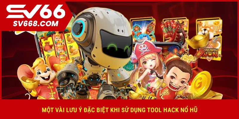 Một vài lưu ý đặc biệt khi sử dụng tool hack nổ hũ