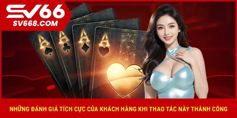 Những đánh giá tích cực của khách hàng khi thao tác này thành công