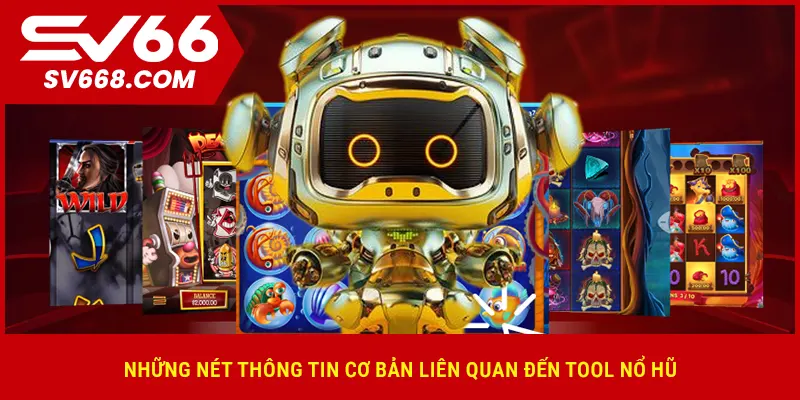 Những nét thông tin cơ bản liên quan đến tool nổ hũ