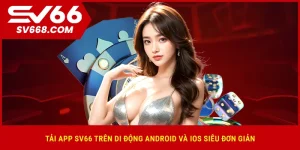 tai-app-sv66-tren-di-dong-android-va-ios-sieu-don-gian